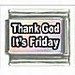 Thanks God It`s Friday